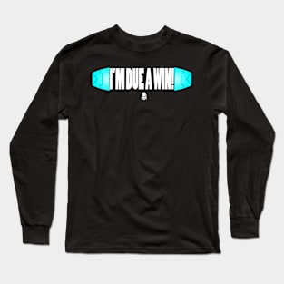 Due a win Long Sleeve T-Shirt